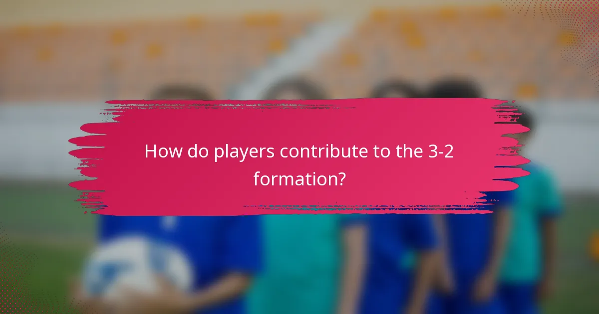 How do players contribute to the 3-2 formation?