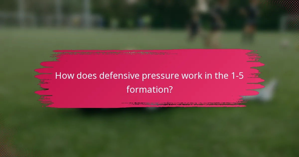 How does defensive pressure work in the 1-5 formation?