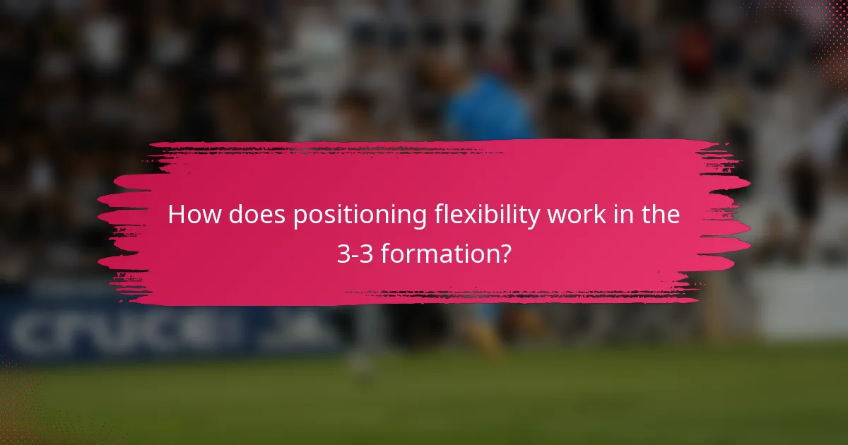 How does positioning flexibility work in the 3-3 formation?