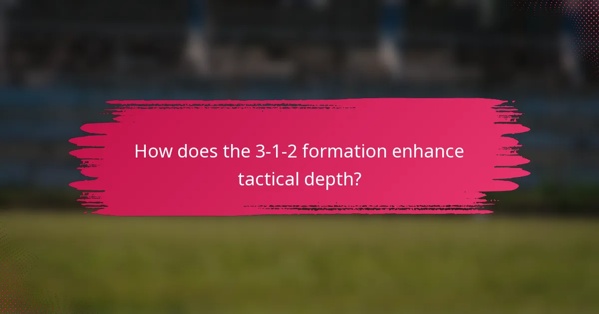 How does the 3-1-2 formation enhance tactical depth?