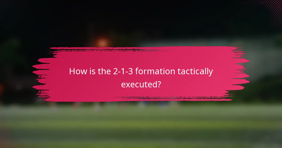 How is the 2-1-3 formation tactically executed?