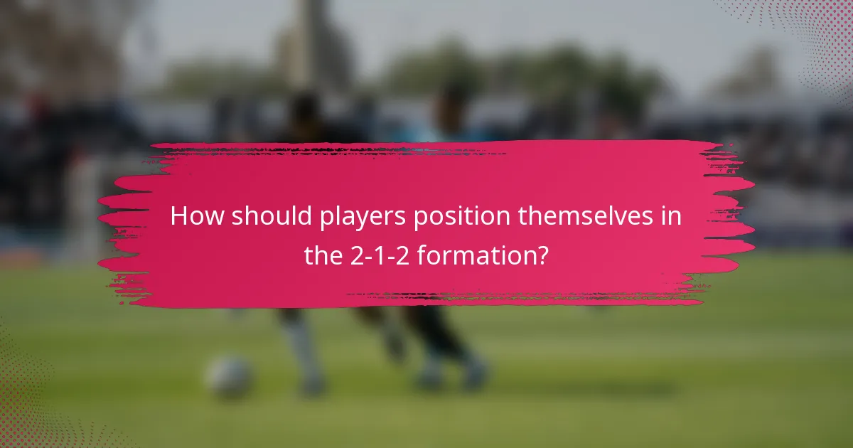 How should players position themselves in the 2-1-2 formation?
