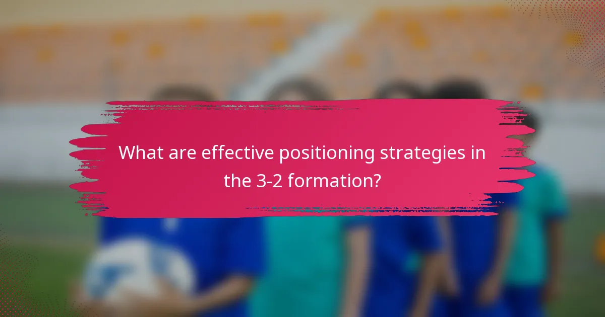 What are effective positioning strategies in the 3-2 formation?