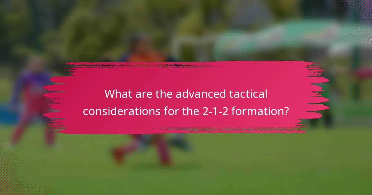 What are the advanced tactical considerations for the 2-1-2 formation?