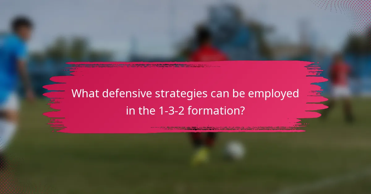 What defensive strategies can be employed in the 1-3-2 formation?