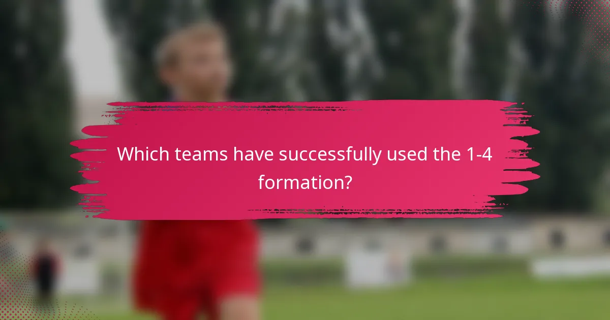 Which teams have successfully used the 1-4 formation?