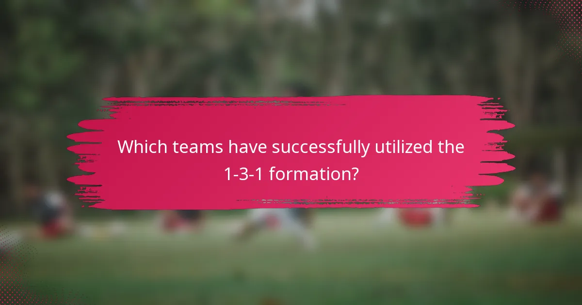 Which teams have successfully utilized the 1-3-1 formation?